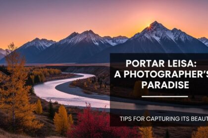 Portar Leisa: A Photographer’s Paradise Tips for Capturing Its Beauty